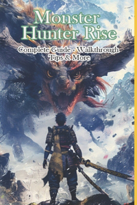 Monster Hunter Rise Complete Guide - Walkthrough - Tips & More