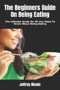 Beginners Guide On Being Eating