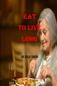 Eat to live long