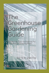 The Greenhouse Gardening Guide