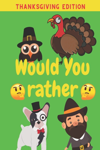 Would You Rather Thanksgiving Edition