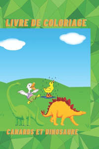 Livre de Coloriage Canards Et Dinosaure: livre de coloriage des images de canards et de dinosaure pour les enfants dès 3ans
