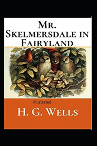 Mr.Skelmersdale in Fairyland Illustrated