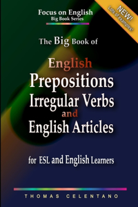 Big Book of English Prepositions, Irregular Verbs, and English Articles for ESL and English Learners