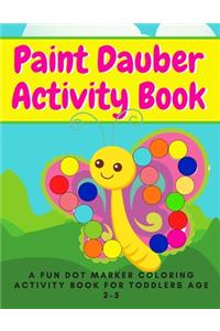 Paint Dauber Activity Book - A Fun Dot Marker Coloring Activity Book for Toddlers Age 2-5