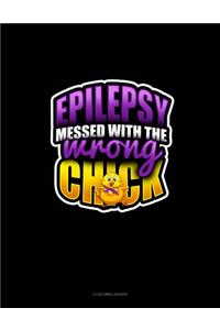 Epilepsy Messed With The Wrong Chick