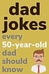 Dad Jokes Every 50 Year Old Dad Should Know