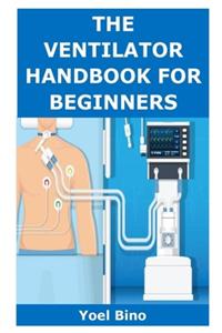 The Ventilator Handbook for Beginners