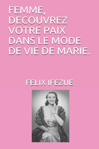 Femme, Decouvrez Votre Paix Dans Le Mode de Vie de Marie.