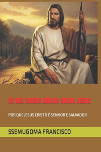 As Dez Coisas Únicas Sobre Jesus