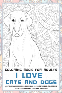 I Love Cats and Dogs - Coloring Book for adults - Australian Shepherds, Burmilla, Coton de Tulear, California Spangled, Lakeland Terriers, and more
