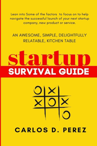 An Awesome, Simple, Delightfully Relatable, Kitchen Table Startup Survival Guide