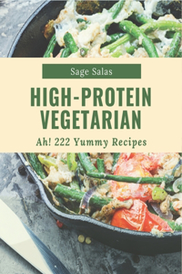 Ah! 222 Yummy High-Protein Vegetarian Recipes