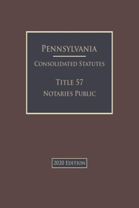 Pennsylvania Consolidated Statutes Title 57 Notaries Public 2020 Edition