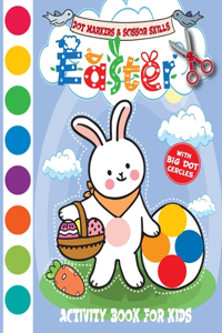 Easter Dot Markers & Scissor Skills Activity Book for Kids: Happy Easter Do a Dot Coloring Book and Cutting Practice for Children Ages 4-8