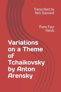 Variations on a Theme of Tchaikovsky by Anton Arensky, Op. 35a: Piano Four Hands