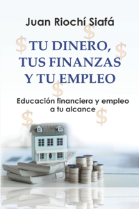 Tu Dinero, Tus Finanzas Y Tu Empleo