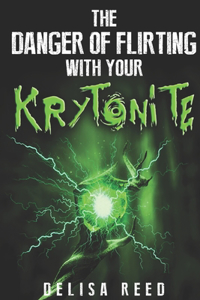 The Danger of Flirting With Your Kryptonite