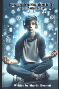 Digital Zen Teen Mindfulness In The Age of Social Media