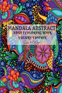 Mandala Abstract Adult Coloring Book Luxury Edition : Stress Relieving Mandala Designs for Adults | 50 Premium Coloring Pages with Amazing Designs | Relaxation, Meditation and Happiness Coloring Pages