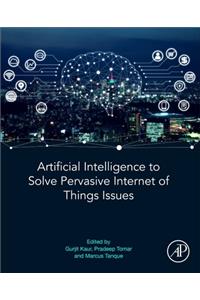 Artificial Intelligence to Solve Pervasive Internet of Things Issues