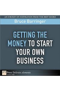 Getting the Money to Start Your Own Business