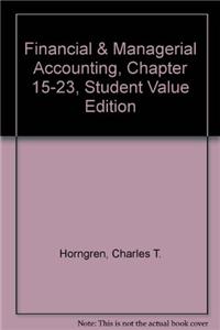 Financial & Managerial Accounting, Chapter 15-23, Student Value Edition