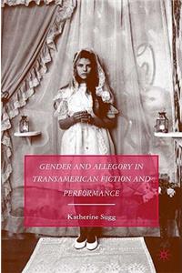 Gender and Allegory in Transamerican Fiction and Performance