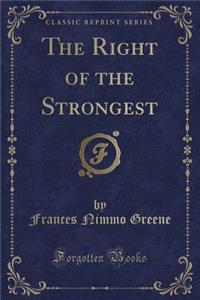 The Right of the Strongest (Classic Reprint)