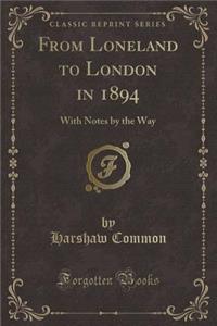 From Loneland to London in 1894