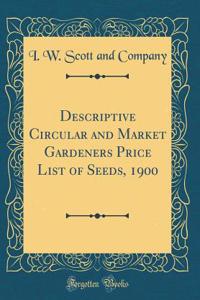 Descriptive Circular and Market Gardeners Price List of Seeds, 1900 (Classic Reprint)
