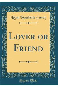 Lover or Friend (Classic Reprint)