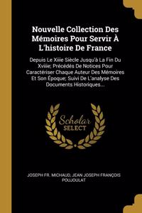 Nouvelle Collection Des Mémoires Pour Servir À L'histoire De France