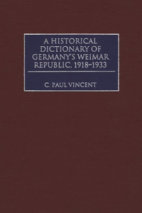 Historical Dictionary of Germany's Weimar Republic, 1918-1933