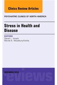 Stress in Health and Disease, An Issue of Psychiatric Clinics of North America