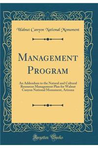 Management Program: An Addendum to the Natural and Cultural Resources Management Plan for Walnut Canyon National Monument, Arizona (Classic Reprint)