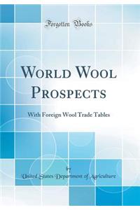 World Wool Prospects: With Foreign Wool Trade Tables (Classic Reprint)