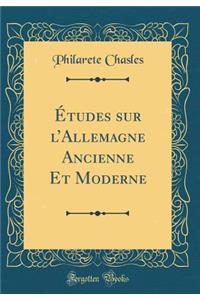 Ã?tudes Sur l'Allemagne Ancienne Et Moderne (Classic Reprint)