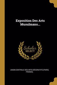 Exposition Des Arts Musulmans...