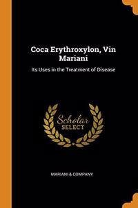 Coca Erythroxylon, Vin Mariani: Its Uses in the Treatment of Disease