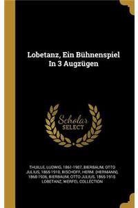 Lobetanz, Ein Bühnenspiel In 3 Augzügen