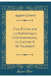Une Ã?tude Sur La Sophistique Contemporaine, Ou Lettre a M. Vacherot (Classic Reprint)
