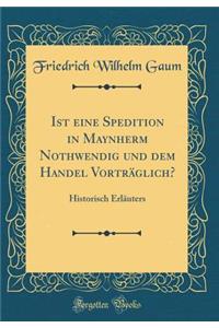 Ist eine Spedition in Maynherm Nothwendig und dem Handel Vorträglich?: Historisch Erläuters (Classic Reprint)