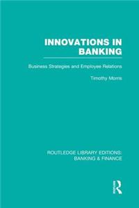 Innovations in Banking (Rle: Banking & Finance)