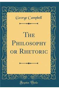 The Philosophy or Rhetoric (Classic Reprint)