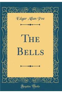 The Bells (Classic Reprint)