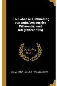 L. A. Sohncke's Sammlung von Aufgaben aus der Differential und Integralrechnung