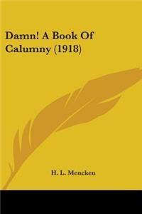 Damn! A Book Of Calumny (1918)