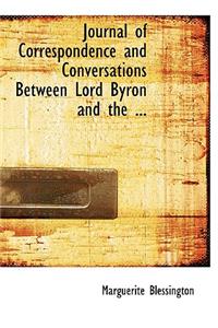 Journal of Correspondence and Conversations Between Lord Byron and the ...