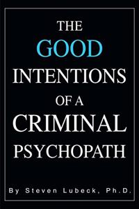 Good Intentions of a Criminal Psychopath